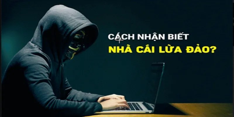 Cách nhận biết nhà cái lừa đảo 